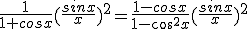 \frac{1}{1+cosx}(\frac{sinx}{x})^2=\frac{1-cosx}{1-cos^2x}(\frac{sinx}{x})^2